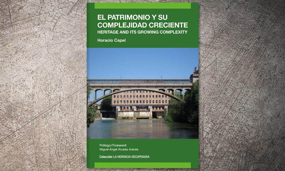 El patrimonio y su complejidad creciente / Heritage and its growing complexity | Horacio Capel
