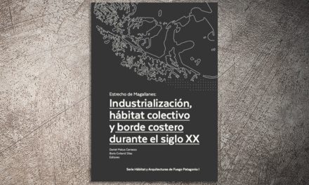 Estrecho de Magallanes: industrialización, hábitat colectivo y borde costero durante el siglo xx | ✎ Reseña por Laura Álvarez Francisco