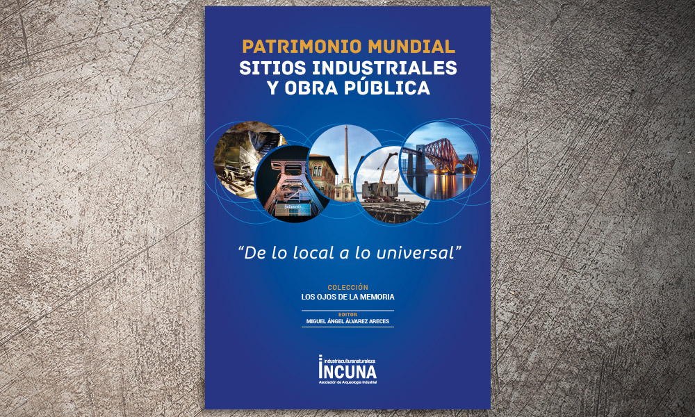Patrimonio mundial, sitios industriales y obra pública. De lo local a lo universal. 50 años de la convención de la UNESCO para la protección del patrimonio cultural y natural (1972-2022) | ✎ Reseña por Miguel Á. Álvarez Areces