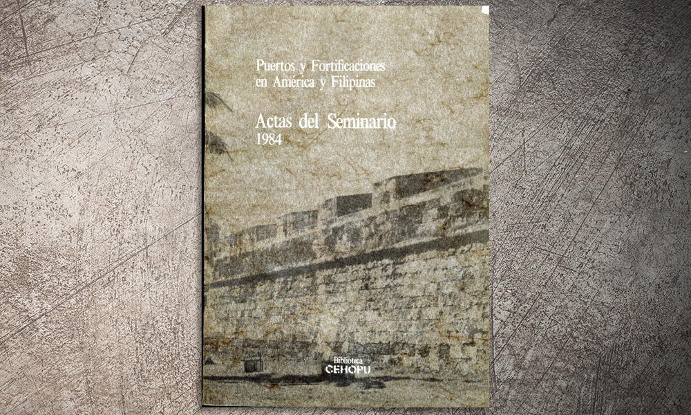 Puertos y fortificaciones en América y Filipinas. Actas del Seminario 1984 | ✎ Reseña por Joaquín Ibáñez Montoya