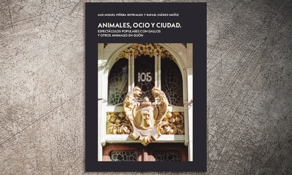 Animales, ocio y ciudad. Espectáculos populares, peleas de gallos y otros animales en la historia de Gijón | ✎ Reseña por Miguel Ángel Álvarez Areces